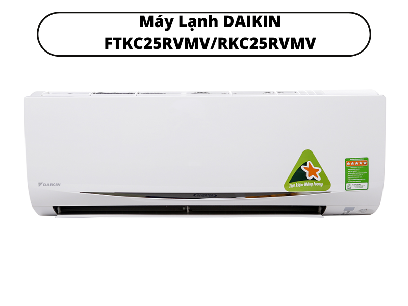 Chưa biết máy lạnh nào tiết kiệm điện thì tham khảo ngay 3 Máy Lạnh DAIKIN FTKC25RVMVRKC25RVMV