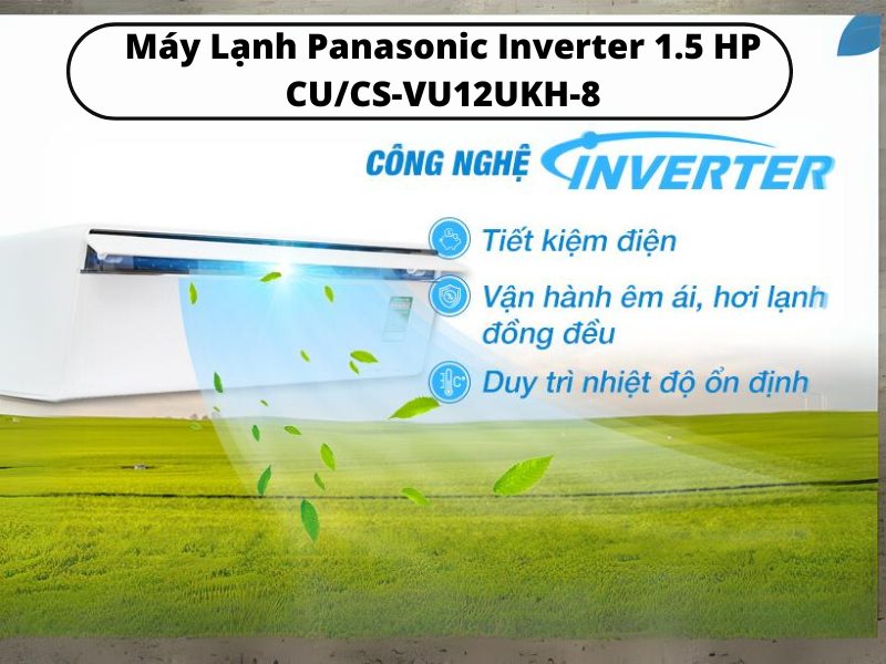 Chưa biết máy lạnh nào tiết kiệm điện thì tham khảo ngay 1 Máy Lạnh Panasonic Inverter 1.5 HP CUCS-VU12UKH-8