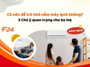 Có nên để trẻ nhỏ nằm máy lạnh không? 5 Chú ý quan trọng cho ba mẹ