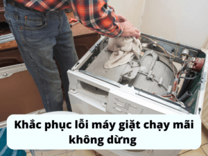 Khắc phục lỗi máy giặt chạy mãi không dừng