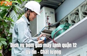 dịch vụ bơm gas máy lạnh quận 12