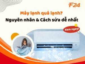 Máy lạnh quá lạnh? - Nguyên nhân & Cách sửa dễ nhất