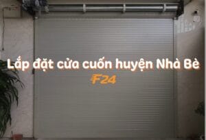 Dịch vụ lắp đặt cửa cuốn Nhà Bè tại F24 Vietnam