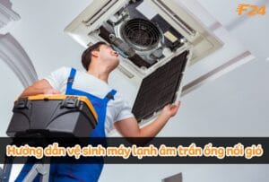 Hướng dẫn vệ sinh máy lạnh âm trần nối ống gió