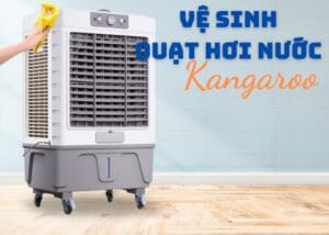 vệ sinh quạt hơi nước Kangaroo