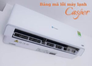Bảng mã lỗi máy lạnh Casper