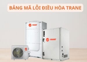 Bảng mã lỗi điều hòa Trane