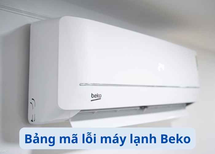 bảng mã lỗi máy lạnh Beko