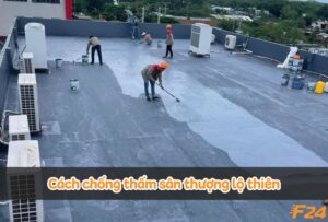 Chia sẻ các cách chống thấm sân thượng lộ thiên ngăn nước tốt nhất