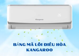 Bảng mã lỗi điều hòa Kangaroo