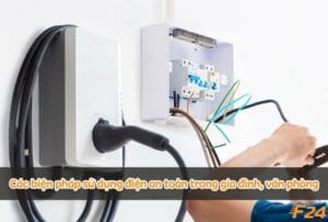 Các biện pháp sử dụng điện an toàn trong gia đình, văn phòng