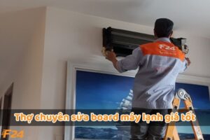 Thợ chuyên sửa board máy lạnh giá tốt tại F24 Vietnam