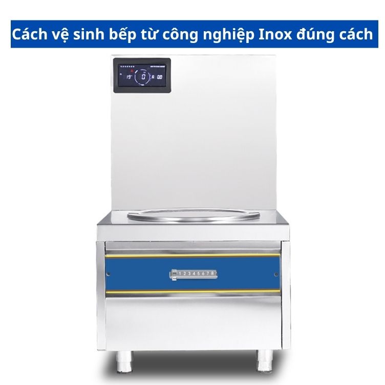 Cách vệ sinh bếp từ công nghiệp Inox đúng cách: Sáng bóng, bền bỉ lâu năm 1 Bếp từ công nghiệp